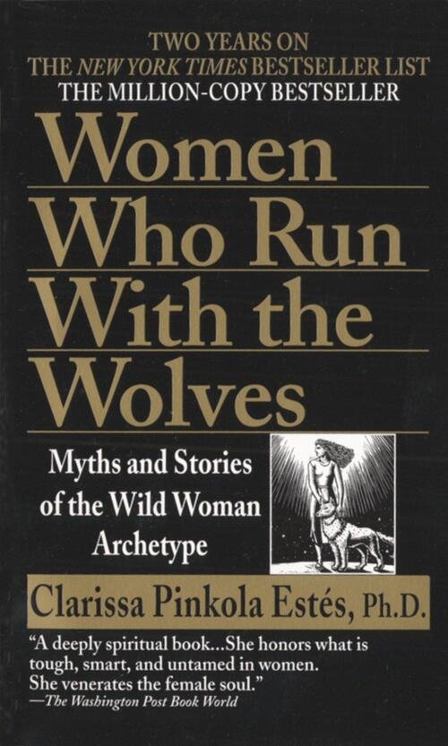 Book cover of Women Who Run With the Wolves by Clarissa Pinkola Estés, black with gold lettering and an illustration of a woman with a wolf.